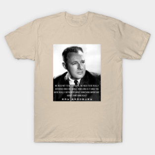 Ray Bradbury portrait and quote: We need not to be let alone T-Shirt