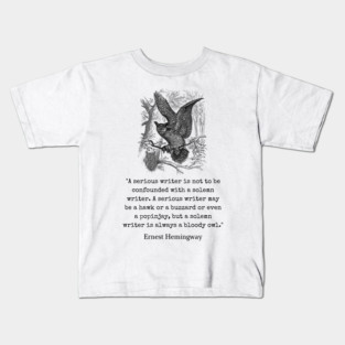 Copy of Ernest Hemingway quote about writers: A serious writer is not to be confounded with a solemn writer. Kids T-Shirt