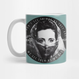 Anaïs Nin portrait and a quote of talmudic origin: We Don’t See Things As They Are, We See Them As We Are Mug