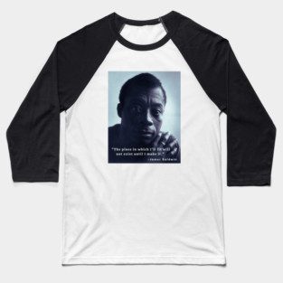 James Baldwin portrait and quote: The place in which I'll fit will not exist until I make it Baseball T-Shirt