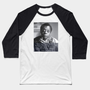 Portrait of James Baldwin smoking and quote: Please try to remember that what they believe.... Baseball T-Shirt