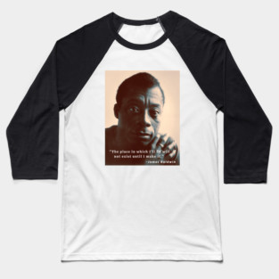 Copy of James Baldwin portrait and quote: The place in which I'll fit will not exist until I make it Baseball T-Shirt