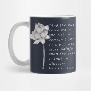 white Lotus and  Anaïs Nin quote: And the day came when the risk to remain tight... Mug