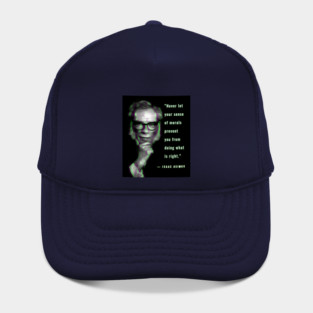 Isaac Asimov quote: “Never let your sense of morals prevent you from doing what is right.” Hat