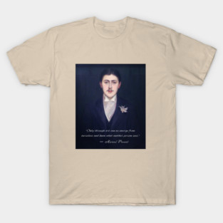 Marcel Proust quote: Only through art can we emerge from ourselves and know what another person sees. T-Shirt