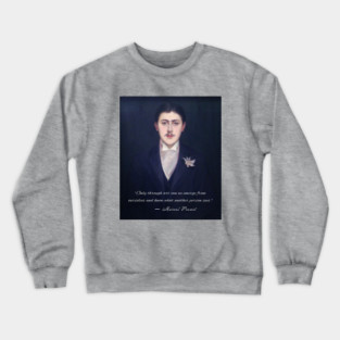 Marcel Proust quote: Only through art can we emerge from ourselves and know what another person sees. Crewneck Sweatshirt