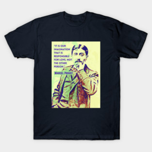 Marcel Proust portrait and quote: It is our imagination that is responsible for love... T-Shirt