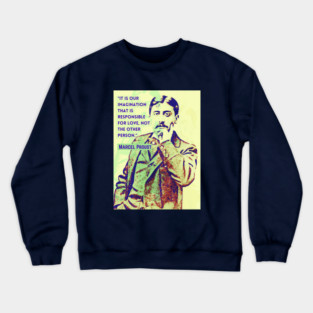 Marcel Proust portrait and quote: It is our imagination that is responsible for love... Crewneck Sweatshirt