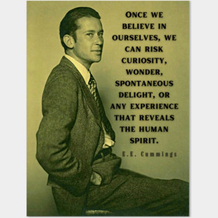 Copy of E. E. Cummings: Once we believe in ourselves, we can risk curiosity...or any experience that reveals the human spirit. Posters and Art