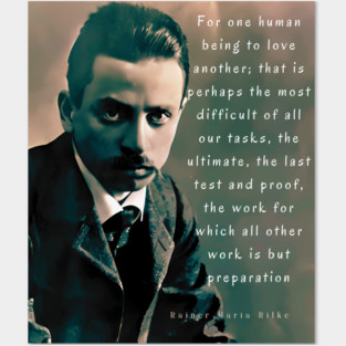 Copy of Rainer maria Rilke portrait and quote: “For one human being to love another...” Posters and Art