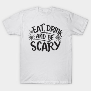 Eat Drink and Be Scary T-Shirt