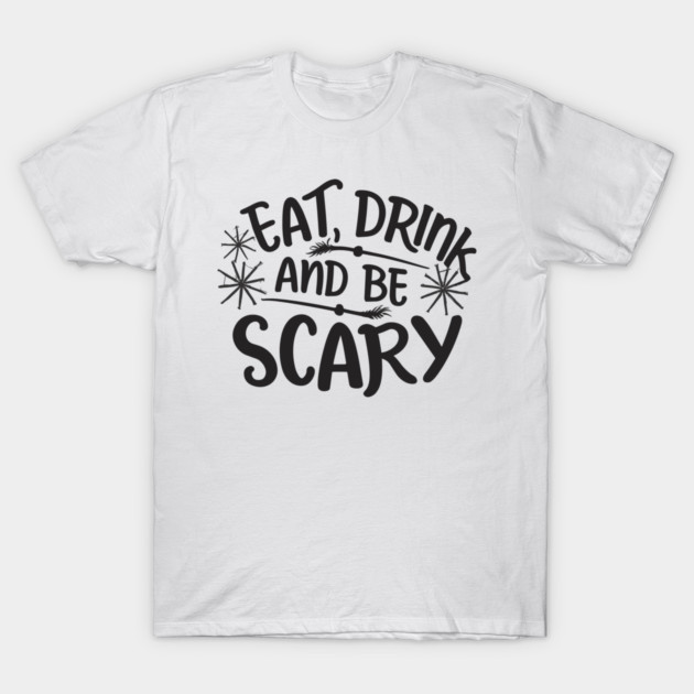 Eat Drink and Be Scary T-Shirt by Frank Ring
