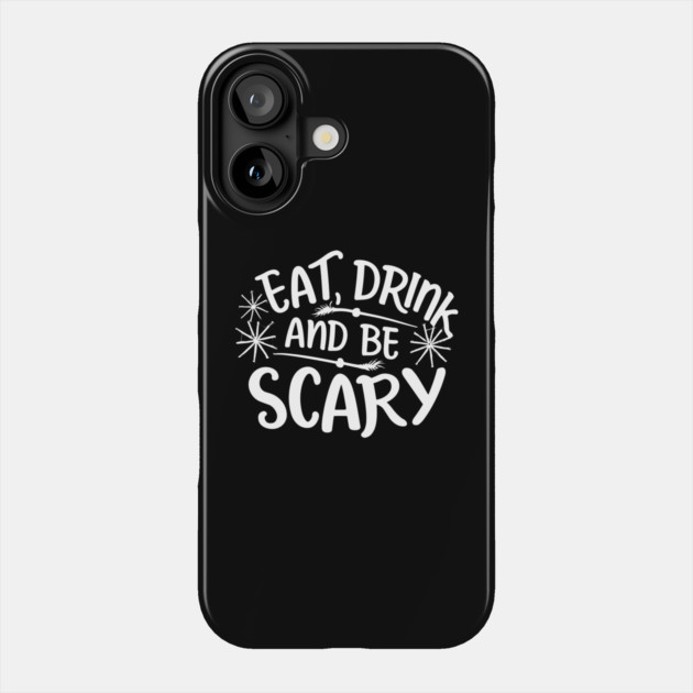 Eat Drink and Be Scary Phone Case by Frank Ring