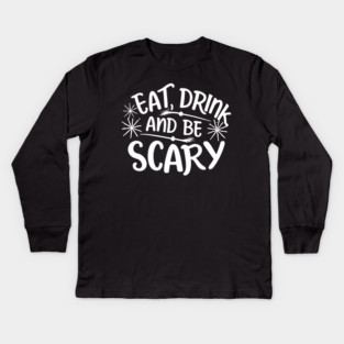 Eat Drink and Be Scary Kids Long Sleeve T-Shirt