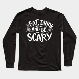 Eat Drink and Be Scary Long Sleeve T-Shirt