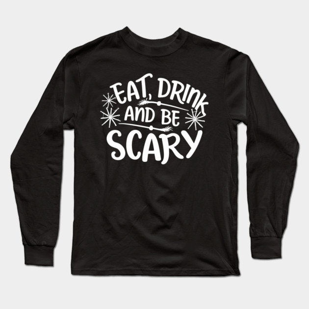 Eat Drink and Be Scary Long Sleeve T-Shirt by Frank Ring