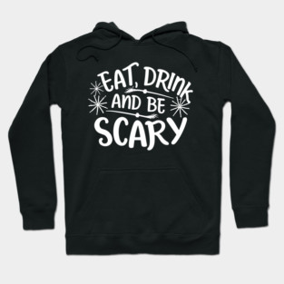 Eat Drink and Be Scary Hoodie