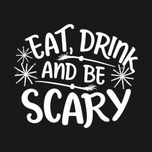 Eat Drink and Be Scary T-Shirt