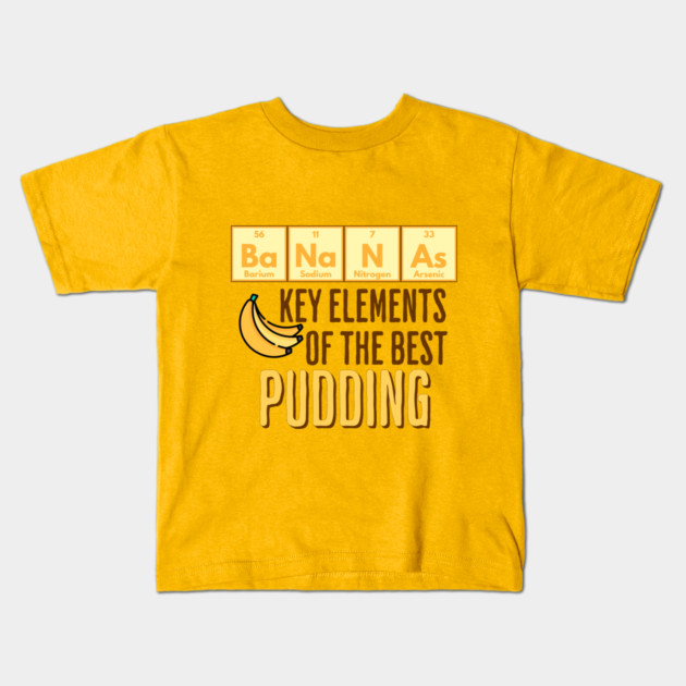 Periodic Table of Elements Bananas in Pudding funny design Kids T-Shirt by Luxinda