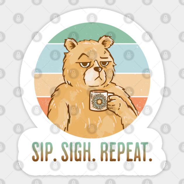 Another Ho Hum Day. Sip Sigh Repeat bear coffee design Sticker by Luxinda