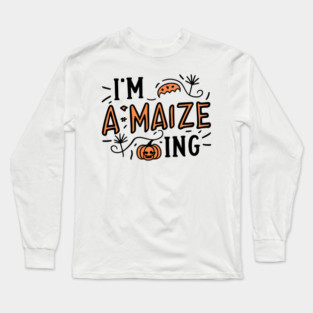 I'm A-Maize-ing Long Sleeve T-Shirt