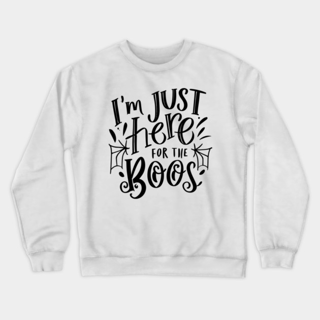 I'm Just Here for the Boos Crewneck Sweatshirt by Frank Ring
