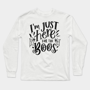 I'm Just Here for the Boos Long Sleeve T-Shirt