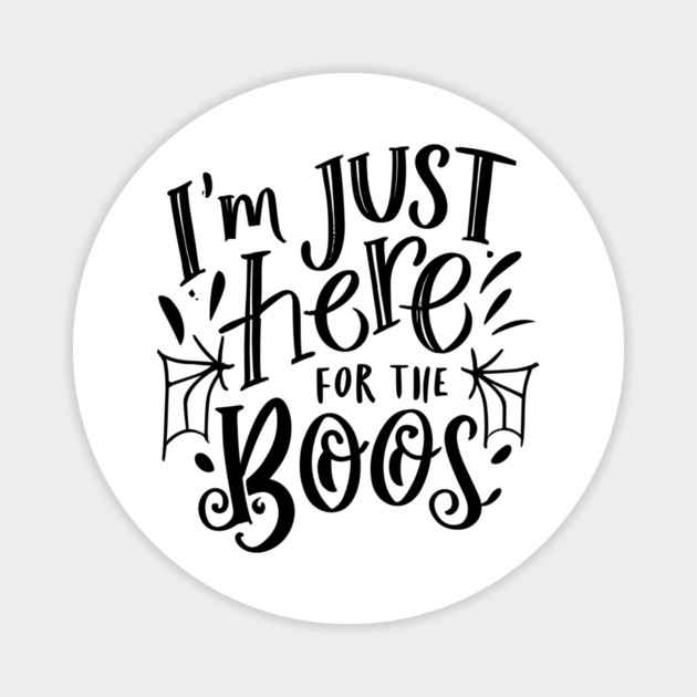 I'm Just Here for the Boos Magnet by Frank Ring