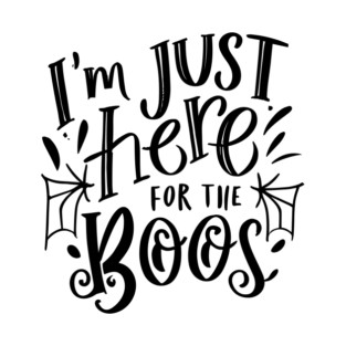 I'm Just Here for the Boos T-Shirt