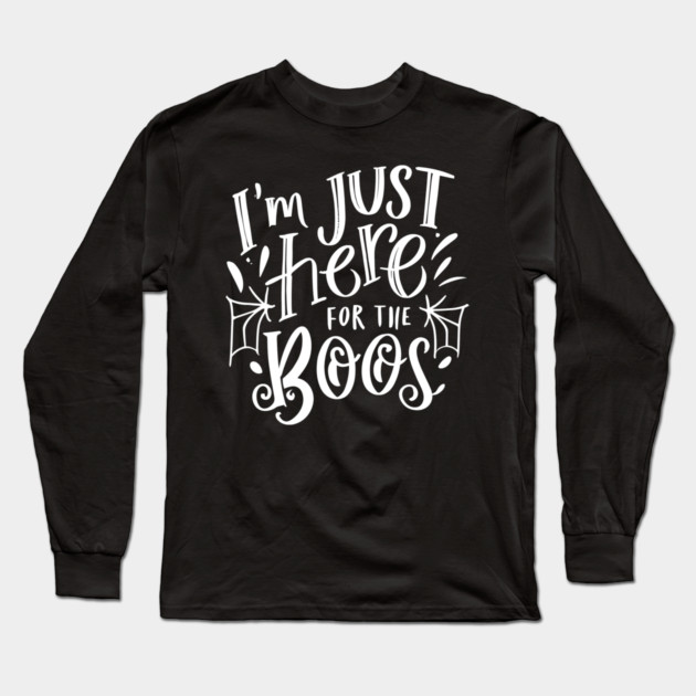I'm Just Here for the Boos Long Sleeve T-Shirt by Frank Ring