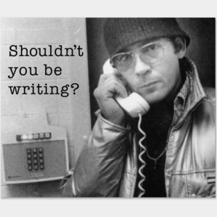 Shouldn't You Be Writing? Hunter S Thompson Posters and Art