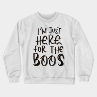I'm Just Here for the Boos Crewneck Sweatshirt