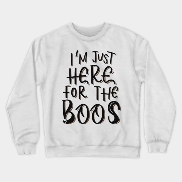 I'm Just Here for the Boos Crewneck Sweatshirt by Frank Ring
