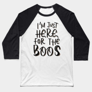 I'm Just Here for the Boos Baseball T-Shirt