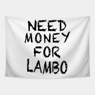 NEED MONEY FOR LAMBO Tapestry
