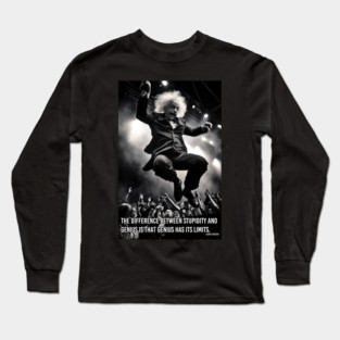 The difference between stupidity and genius is that genius has its limits. Long Sleeve T-Shirt