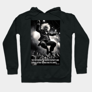 The difference between stupidity and genius is that genius has its limits. Hoodie