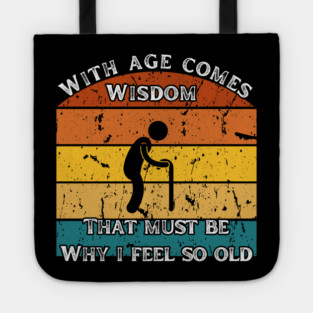 With Age Comes Wisdom – And a Lot of Back Pain Tote