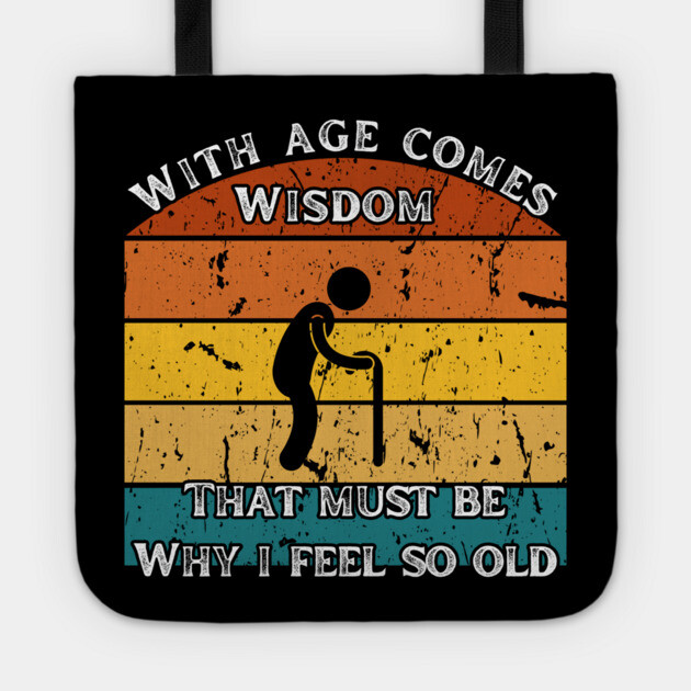 With Age Comes Wisdom – And a Lot of Back Pain Tote by The Punny Grocer
