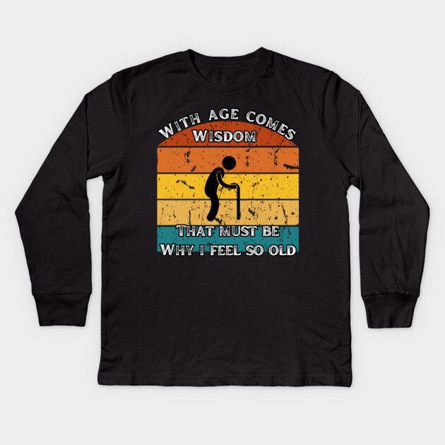 With Age Comes Wisdom – And a Lot of Back Pain Kids Long Sleeve T-Shirt by The Punny Grocer
