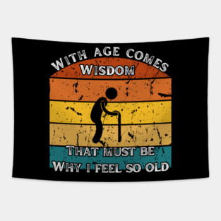 With Age Comes Wisdom – And a Lot of Back Pain Tapestry