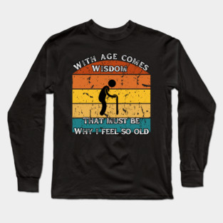 With Age Comes Wisdom – And a Lot of Back Pain Long Sleeve T-Shirt