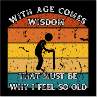 With Age Comes Wisdom – And a Lot of Back Pain Posters and Art