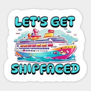 Let's Get Shipfaced Sticker