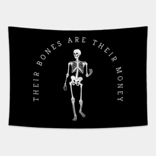 Their bones are their money Tapestry