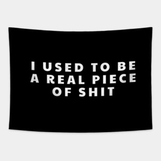 I used to be a real piece of shit Tapestry
