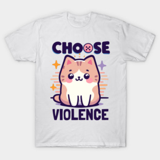 "I choose violence" Cute Cat T-Shirt