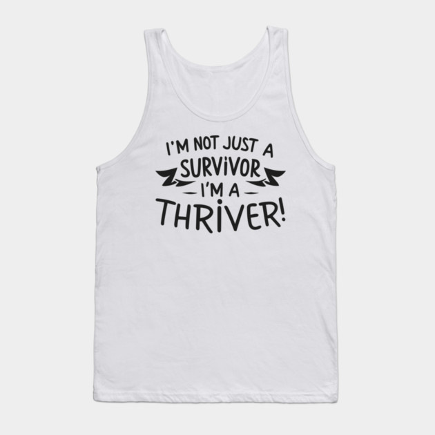 I'm Not Just a Survivor, I'm a Thriver! Tank Top by Frank Ring
