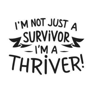 I'm Not Just a Survivor, I'm a Thriver! T-Shirt