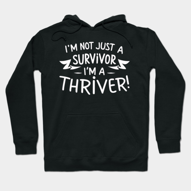 I'm Not Just a Survivor, I'm a Thriver! Hoodie by Frank Ring